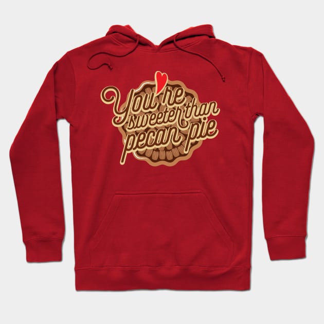 You are sweeter than pecan pie Hoodie by PortDeco2022